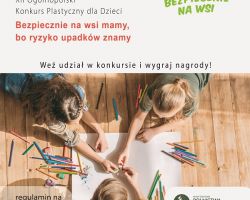 XII Ogólnopolski Konkurs Plastyczny dla Dzieci, pn. ”Bezpiecznie na wsi mamy, bo ryzyko upadków znamy”